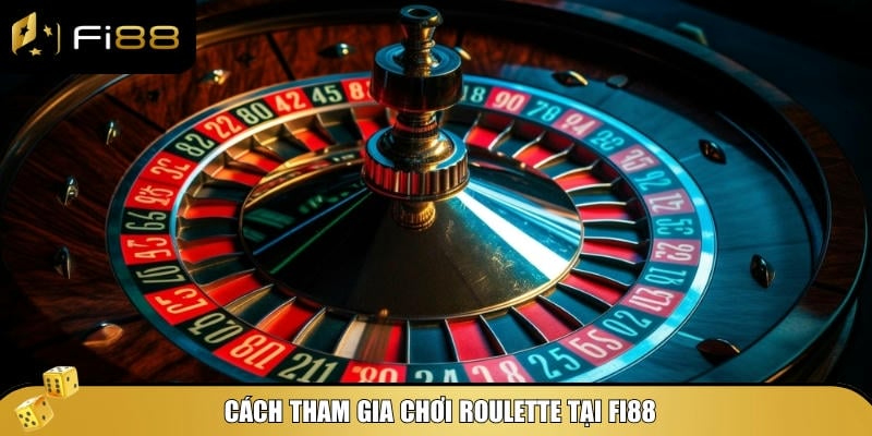 Cách tham gia chơi Roulette tại Fi88 nhanh chóng và đơn giản