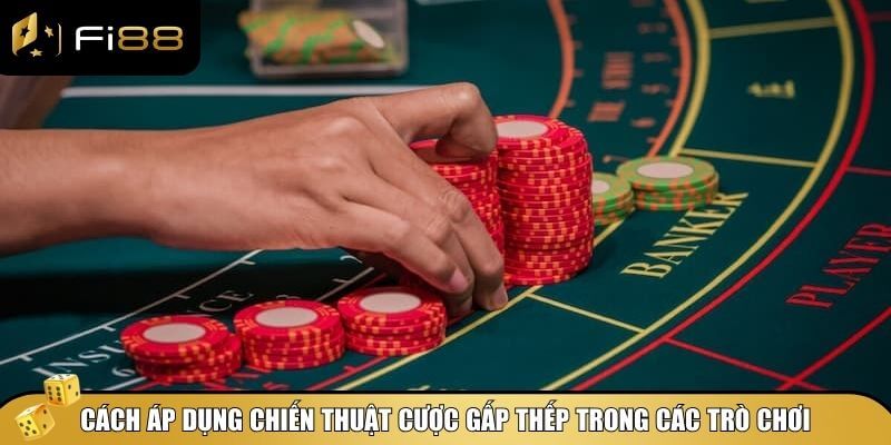 Chiến Thuật Cược Gấp Thếp - Bí Kíp Lội Ngược Dòng Trong Cá Cược 4 Chiến thuật cược gấp thếp được điều chỉnh linh hoạt tùy từng trò chơi