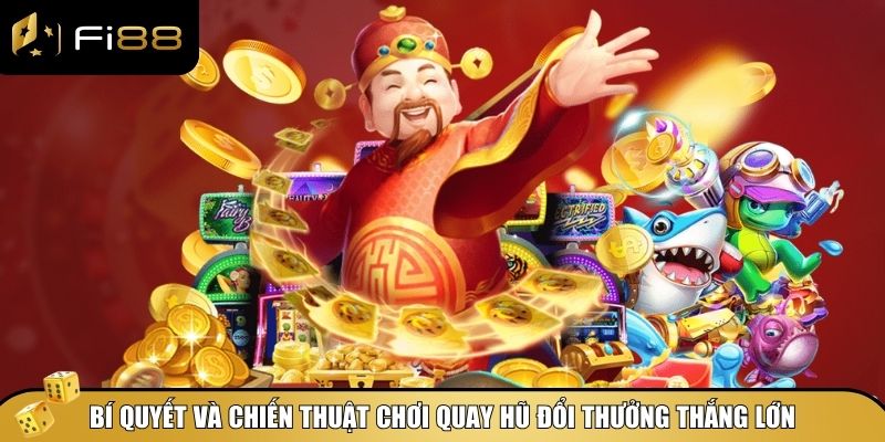 Bí quyết và chiến thuật chơi quay hũ đổi thưởng thắng lớn