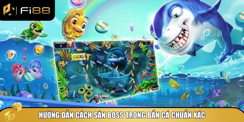Hướng dẫn cách săn boss trong bắn cá chuẩn xác
